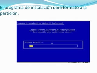 El programa de instalación dará formato a la
partición.
 