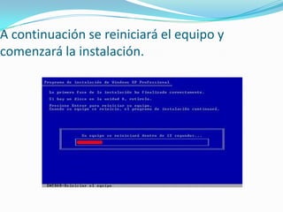 A continuación se reiniciará el equipo y
comenzará la instalación.
 