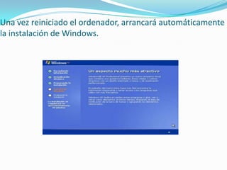Una vez reiniciado el ordenador, arrancará automáticamente
la instalación de Windows.
 
