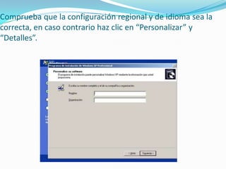 Comprueba que la configuración regional y de idioma sea la
correcta, en caso contrario haz clic en “Personalizar” y
“Detalles”.
 