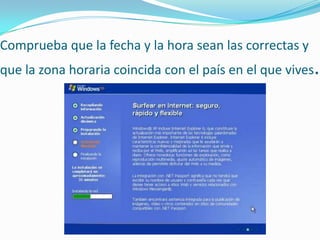 Comprueba que la fecha y la hora sean las correctas y
que la zona horaria coincida con el país en el que vives.
 