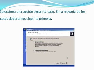 Selecciona una opción según tú caso. En la mayoría de los
casos deberemos elegir la primera.
 