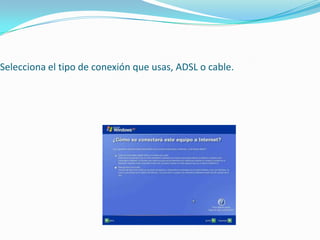 Selecciona el tipo de conexión que usas, ADSL o cable.
 