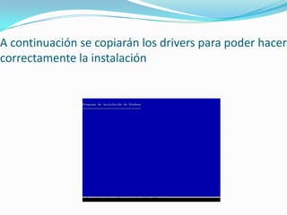 A continuación se copiarán los drivers para poder hacer
correctamente la instalación
 