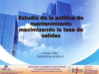Estudio de la política de mantenimiento maximizando la tasa de salidas Felipe Véliz [email_address] 