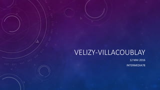 VELIZY-VILLACOUBLAY
12 MAI 2016
INTERMEDIA78
 