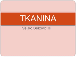 Veljko Beković II4
TKANINA
 