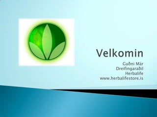 Velkomin Guðni Már  Dreifingaraðil  Herbalife www.herbalifestore.is 