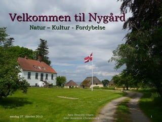Velkommen til Nygård
Natur – Kultur - Fordybelse

søndag 27. oktober 2013

Asta Broesby-Olsen
foto: Annelene Christensen
Christense

1

 