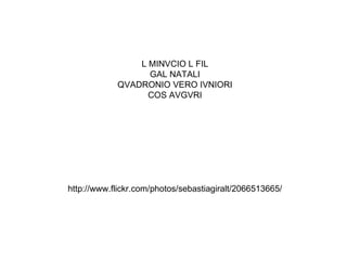 Ver mapa de  Sebastià Giralt Tomada en  Barcelona, Cataluña  (Ver más fotos aquí) 41°22' 12" N, 2°9' 28" E2,15774 Inscription to Lucius Minicius Natalis, Museu d'Arqueologia de Catalunya, Barcelona. -------- Pedestal IRC IV, 33. MAC-B, n. inv. 7554 Barcelona Calcària de Santa Tecla 49 x 62 x 46 cm  Mitjan s.ll dC L MINVCIO L FIL GAL NATALI QVADRONIO VERO IVNIORI COS AVGVRI http://www.flickr.com/photos/sebastiagiralt/2066513665/ 