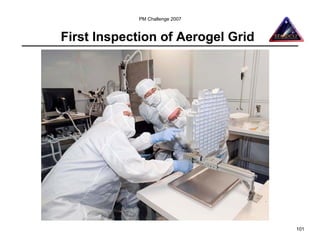 PM Challenge 2007



First Inspection of Aerogel Grid




                                   101
 