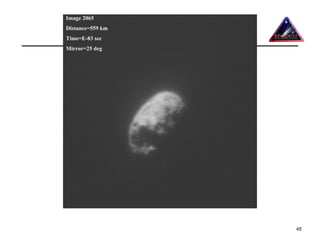 Image 2065        PM Challenge 2007
Distance=559 km
Time=E-83 sec
Mirror=25 deg




                                      45
 