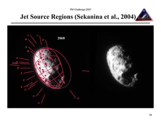 PM Challenge 2007


Jet Source Regions (Sekanina et al., 2004)




                                             78
 