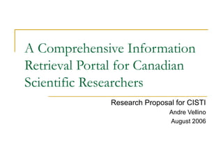 A Comprehensive Information
Retrieval Portal for Canadian
Scientific Researchers
              Research Proposal for CISTI
                              Andre Vellino
                              August 2006
 