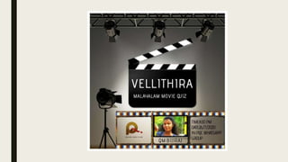 Vellithira Style Raj Vellithira a quiz on Malayalam cinema by Biji | PPTX