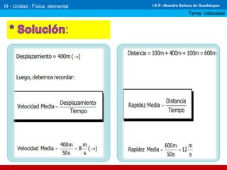 III - Unidad : Física elemental
Tema: Velocidad
I.E.P «Nuestra Señora de Guadalupe»
 