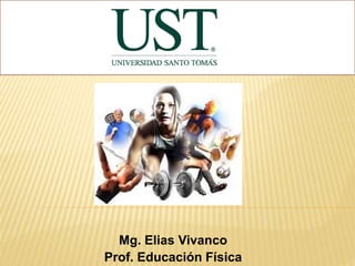 Mg. Elias Vivanco
Prof. Educación Física
 