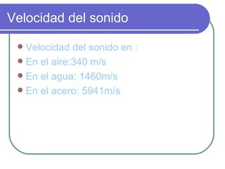 Velocidad del sonido ,[object Object],[object Object],[object Object],[object Object]