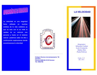 LA VELOCIDAD



La velocidad es una magnitud
física    utilizada   en    muchos
ámbitos de la vida cotidiana ya
que es est...