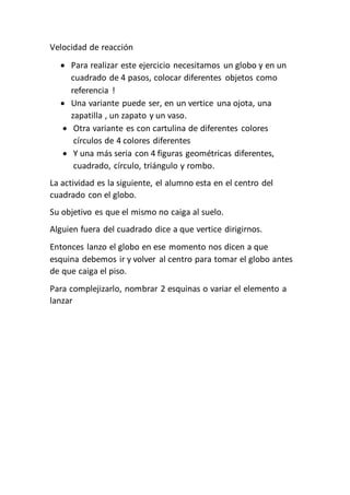 Velocidad de reacción
 Para realizar este ejercicio necesitamos un globo y en un
cuadrado de 4 pasos, colocar diferentes ...