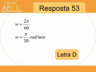 Resposta 53
   2
w
   60
     
w        rad/min
     30

                    Letra D
 
