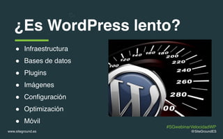 ! Infraestructura
! Bases de datos
! Plugins
! Imágenes
! Configuración
! Optimización
! Móvil
@SiteGroundESwww.siteground...