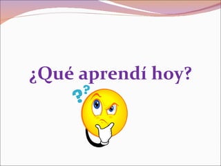 ¿Qué aprendí hoy?
 