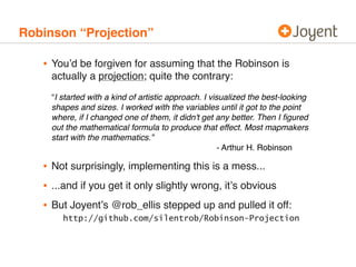 Robinson “Projection”

   • Youʼd be forgiven for assuming that the Robinson is
     actually a projection; quite the cont...