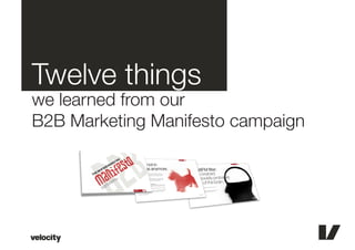 Twelve things
we learned from our
B2B Marketing Manifesto campaign
 