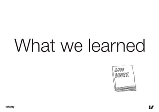 What we learned
 