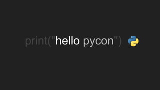 print("hello pycon") .
 