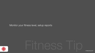 #velocityconf
Monitor your ﬁtness level, setup reports
Fitness Tip
 