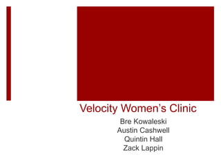 Velocity Women’s Clinic
Bre Kowaleski
Austin Cashwell
Quintin Hall
Zack Lappin
 