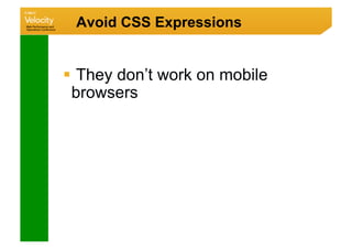Avoid CSS Expressions


  They don’t work on mobile
 browsers
 