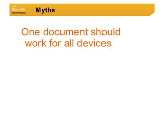 Myths


One document should
work for all devices
 