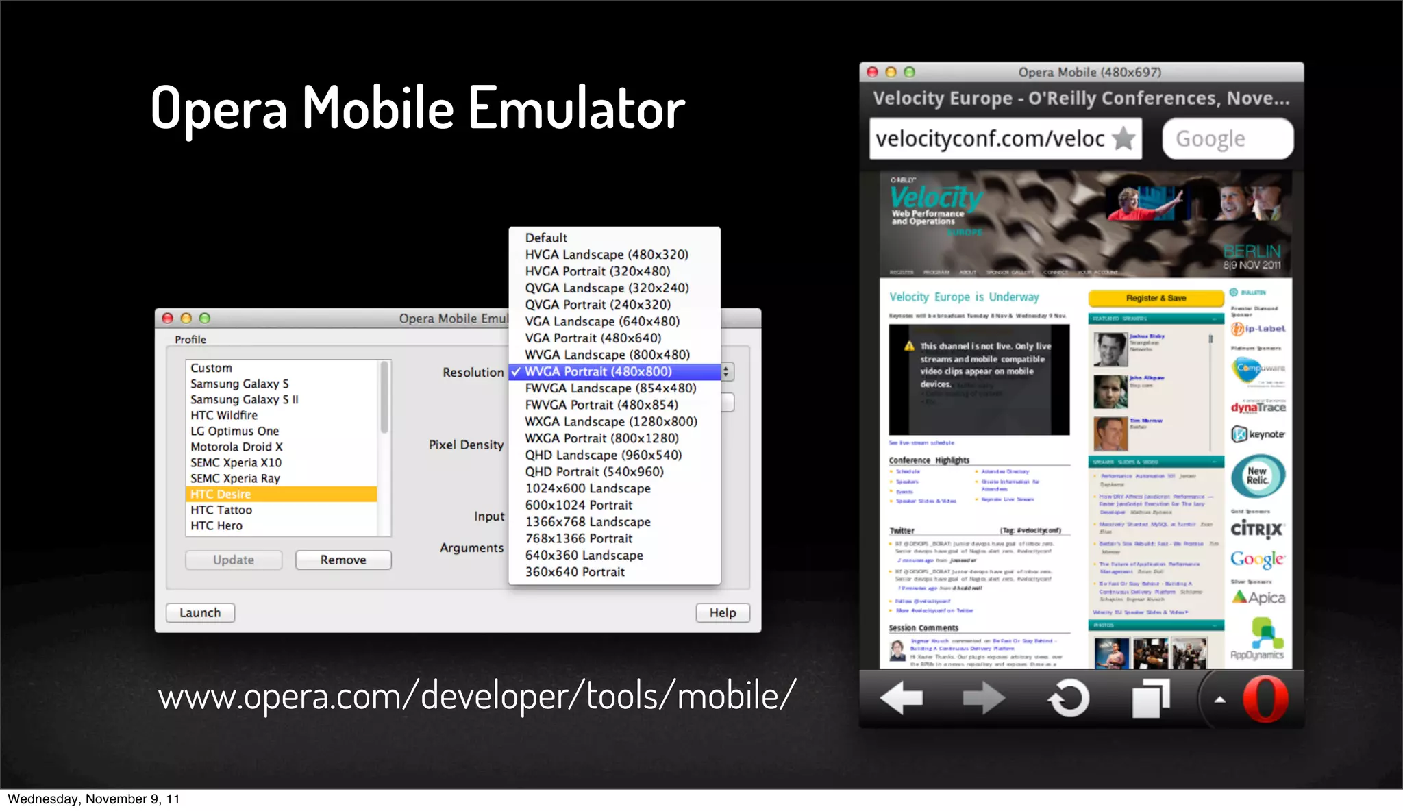 Opera Mobile Emulator




                     www.opera.com/developer/tools/mobile/

Wednesday, November 9, 11
 