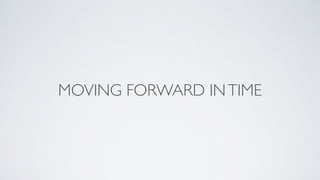 MOVING FORWARD INTIME
 