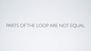 PARTS OFTHE LOOP ARE NOT EQUAL
 