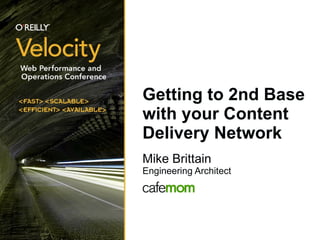 Getting to 2nd Base with your Content Delivery Network ,[object Object],[object Object]
