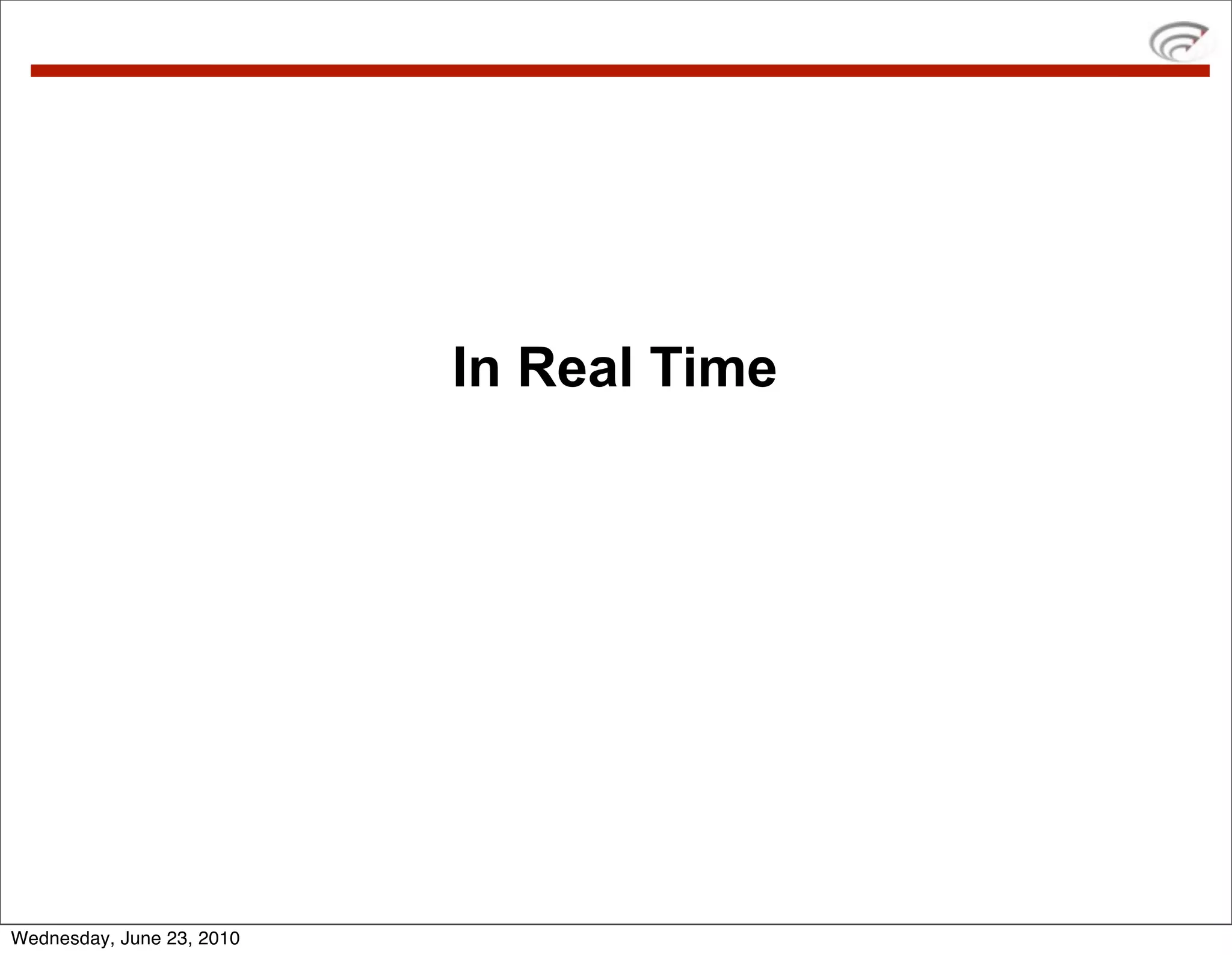 In Real Time




Wednesday, June 23, 2010
 