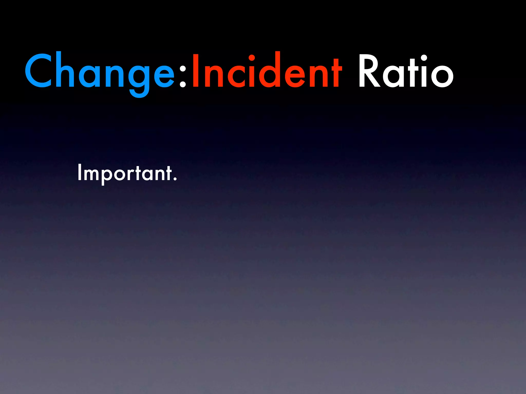 Change:Incident Ratio

  Important.
 