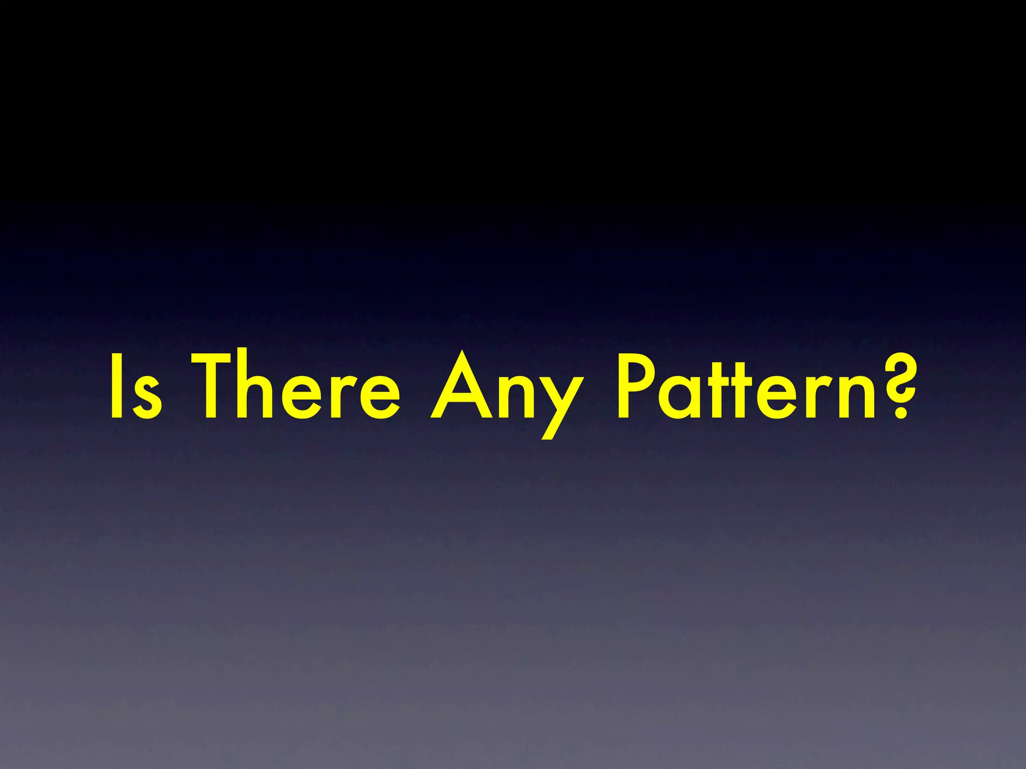Is There Any Pattern?
 