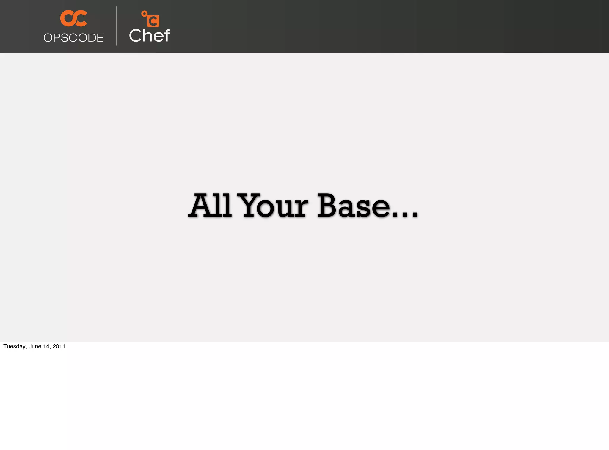 All Your Base...


Tuesday, June 14, 2011
 