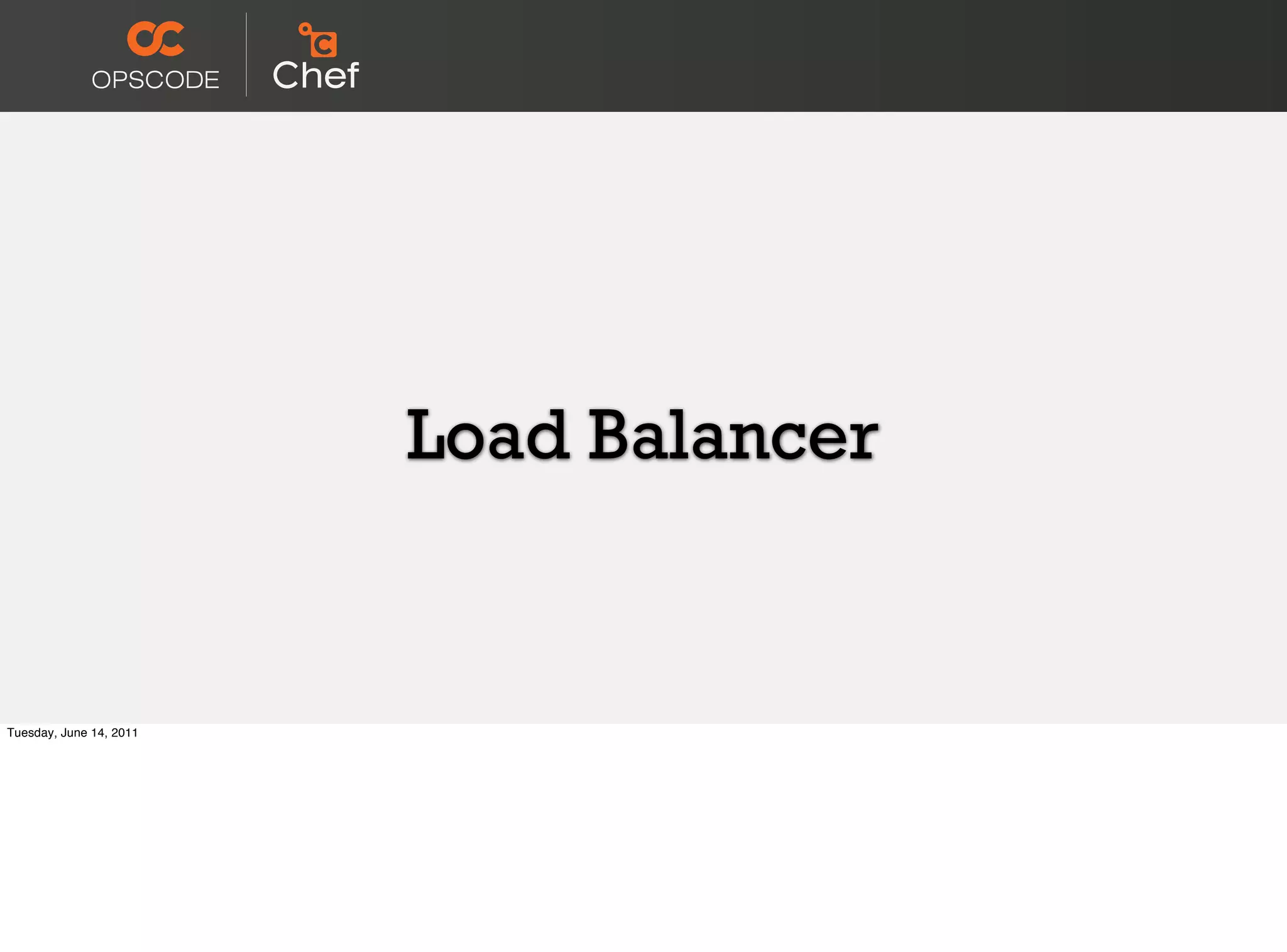 Load Balancer


Tuesday, June 14, 2011
 