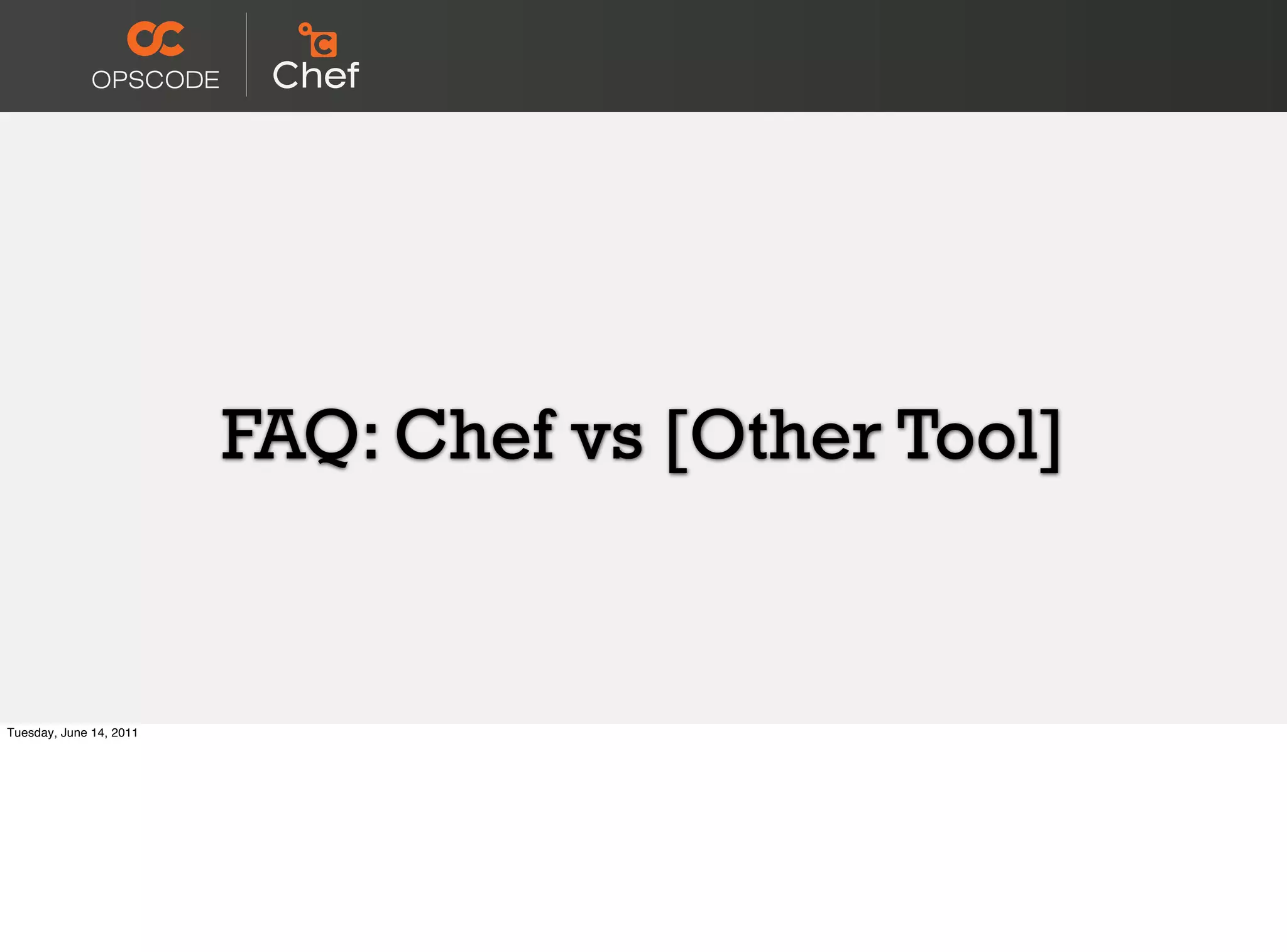 FAQ: Chef vs [Other Tool]


Tuesday, June 14, 2011
 