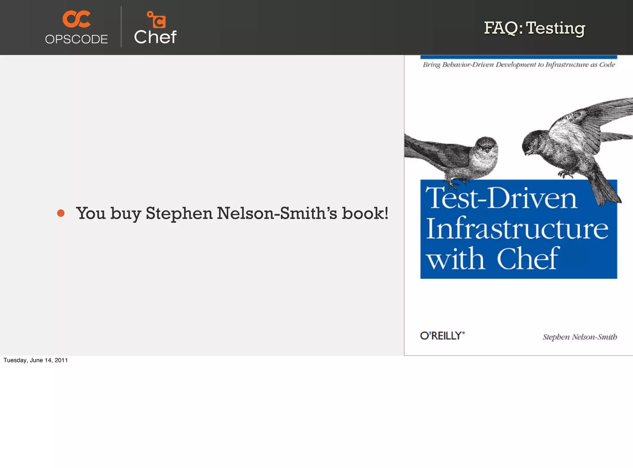 FAQ: Testing




                 •       You buy Stephen Nelson-Smith’s book!




Tuesday, June 14, 2011
 