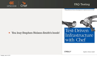 FAQ: Testing




                 •       You buy Stephen Nelson-Smith’s book!




Tuesday, June 14, 2011
 