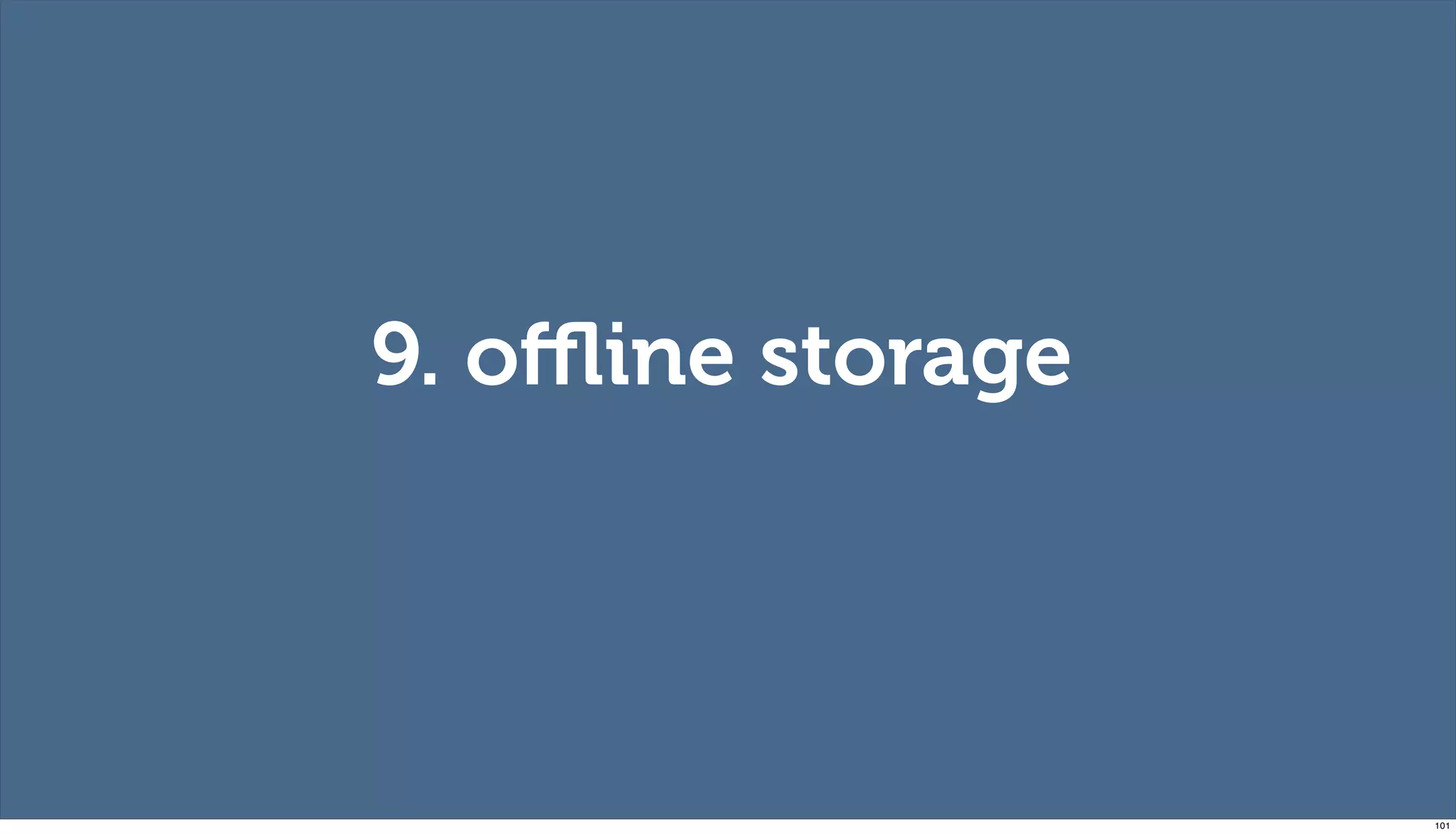 9. oﬄine storage




                   101
 
