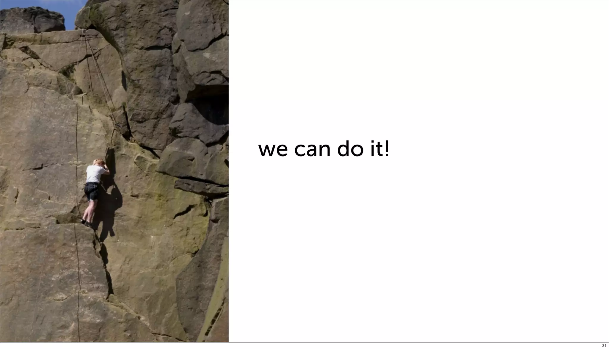 wait

       we can do it!




                       31
 