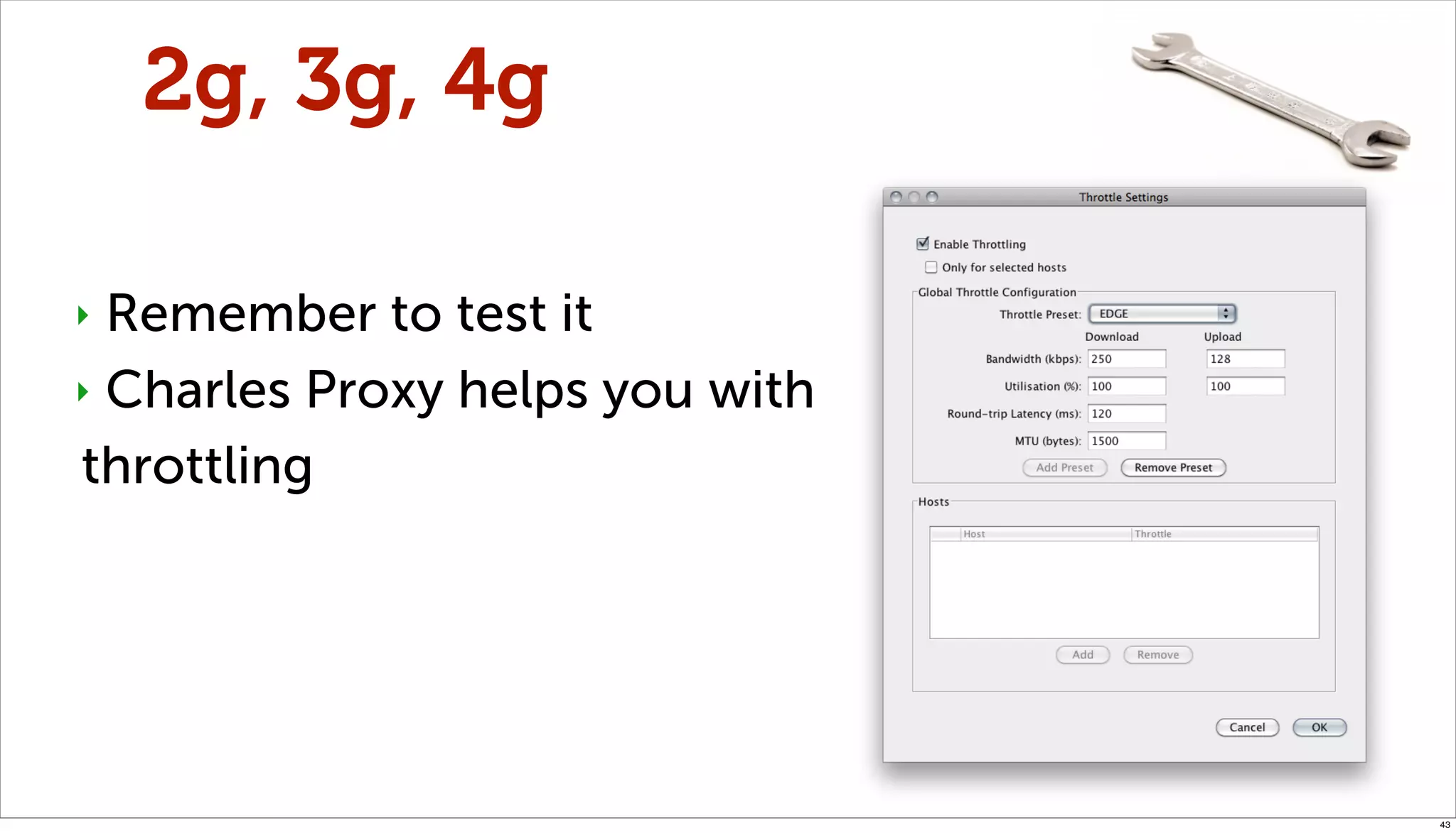 2g, 3g, 4g

‣ Remember to test it
‣ Charles Proxy helps you with

throttling




                                 43
 